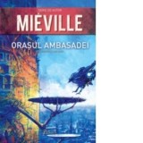 Orasul Ambasadei - China Mieville