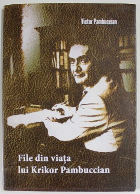 FILE DIN VIATA LUI KRIKOR PAMBUCCIAN de VICTOR PAMBUCCIAN , 2015 foto
