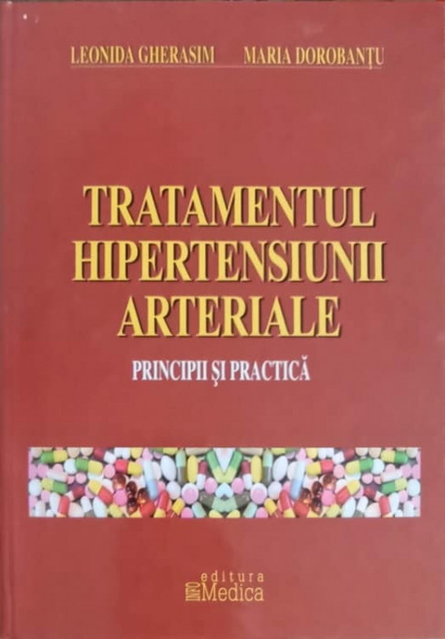 TRATAMENTUL HIPERTENSIUNII ARTERIALE, PRINCIPII SI PRACTICA-LEONIDA GHERASIM, MARIA DOROBANTU