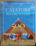 CALATORII PENTRU O VIATA. 500 DE LOCURI UNICE-NATIONAL GEOGRAPHIC-353585