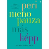 Perimenopauza m&aacute;sk&eacute;pp - &Uacute;tmutat&oacute;, hogy t&uacute;l&eacute;ld a k&aacute;oszt &eacute;s &uacute;jra &ouml;nmagad lehess! - Mary Claire Haver