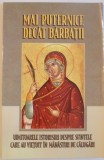 MAI PUTERNICE DECAT BARBATII , UIMITOARELE ISTORISIRI DESPRE SFINTELE CARE AU VIETUIT IN MANASTIRI DE CALUGARI , 2007