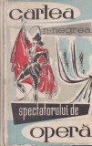 Carte N. Negrea - Cartea spectatorului de opera | Editura Muzicala | 1958 | Cartonata | 435 pag | 13x20 cm | Romana