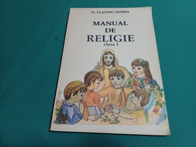 MANUAL DE RELIGIE * CLASA I / PR. CLAUDIU DUMEA / 1991 *00 foto