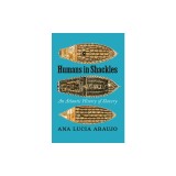 Humans in Shackles: An Atlantic History of Slavery