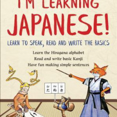 I'm Learning Japanese!: Learn to Speak, Read and Write the Basics