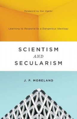 Scientism and Secularism: Learning to Respond to a Dangerous Ideology foto
