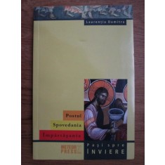 Laurentiu Dumitru - Postul, spovedania, impartasania. Pasi spre inviere
