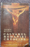 Calvarul Romaniei crestine, Sergiu Grossu, 1992, 380 pagini, stare f buna