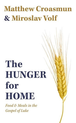 The Hunger for Home: Food and Meals in the Gospel of Luke foto