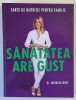 CARTE DE NUTRITIE PENTRU FAMILIE , SANATATEA ARE GUST , EDITIA A II - A de MIHAELA BILIC , 2016 *EDITIE BROSATA