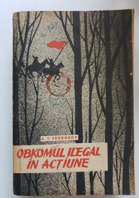 Obkomul ilegal &amp;icirc;n acțiune - A. F. Feodorov foto