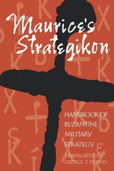 Maurice&#039;s Strategikon: Handbook of Byzantine Military Strategy