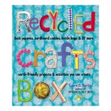 Recycled crafts box: sock puppets, cardboard castles, bottle bugs &amp; 37 more earth-friendly projects &amp; activities you can create