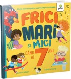 Cumpara ieftin Frici Mari Si Mici Cand Ai 7 Ani, Samara Hardy, Hannah Wilson - Editura Gama