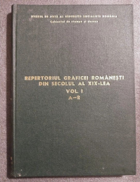 Repertoriul graficei rom&acirc;nești din secolul al XIX-lea (desen...) A-R vol. 1