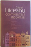 CONTINENTELE INSOMNIEI - DESPRE LIBERTATE , DUMNEZEU , PLICTISEALA , PROSTIE , FRUMUSETE ASCUNSA , INDRAGOSTIRE , NEINTALNIRE de GABRIEL LIICEANU , 20