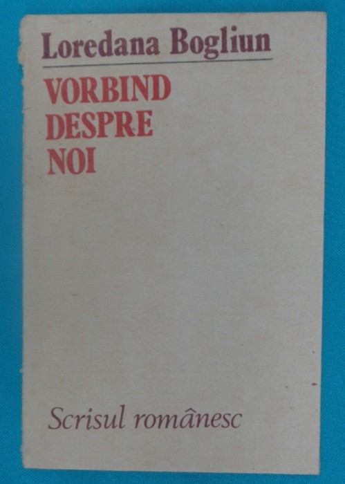 Loredana Bogliun &ndash; Vorbind despre noi ( poeme )
