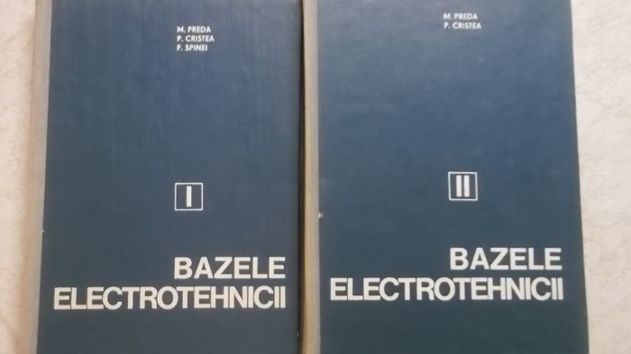 M. Preda, P. Cristea, F. Spinei - Bazele electrotehnicii, 2 volume (vezi detalii pentru livrare in tara)