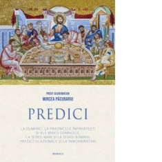 Predici la Duminici, la Praznicele imparatesti si ale Maicii Domnului, la sfinti mari si la sfinti romani, predici ocazionale si la inmormantari. Edit