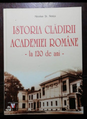 ISTORIA CLADIRILOR ACADEMIEI ROMANE LA 120 DE ANI - NICOLAE ST NOICA foto