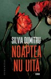 Noaptea Nu Uita, Silvia Dumitru - Editura Humanitas