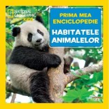 Prima mea enciclopedie: Habitatele animalelor. National Geographic - Litera