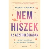 Nem hiszek az asztrol&oacute;gi&aacute;ban - Hogyan alak&iacute;tj&aacute;k a csillagok az &eacute;let&uuml;nket - Debra Silverman