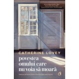 Povestea omului care nu voia sa moara - Catherine Lovey
