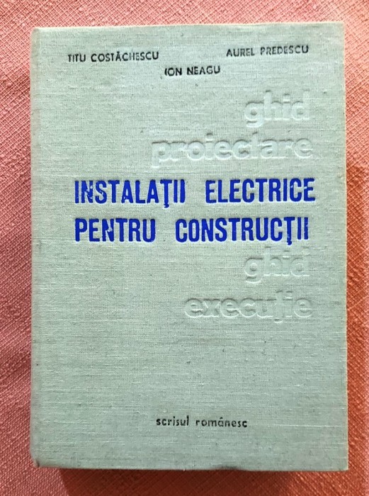 Instalatii electrice pentru constructii. Ghid de proiectare si executie. Editura Scrisul Romanesc, 1978 - T. Costachescu