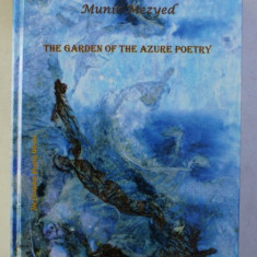 THE GARDEB OF THE AZURE POETRY - THE COMPLATE POETRY WORKS by MUNIR MEZYED , 2012 , DEDICATIE*