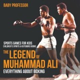 The Legend of Muhammad Ali: Everything about Boxing - Sports Games for Kids Children&#039;s Sports &amp; Outdoors Books