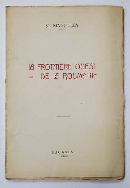 LA FRONTIERE OUEST = DE LA ROUMANIE de ST. MANCIULEA, BUCURESTI 1940