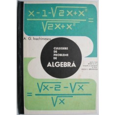 Culegere de probleme de algebra pentru licee &ndash; A. G. Ioachimescu