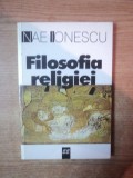 FILOSOFIA RELIGIEI , CURS DE FILOSOFIE A RELIGIEI 1924 - 1925 DE NAE IONESCU