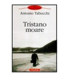 Antonio Tabucchi - Tristano moare - O viata - 116305