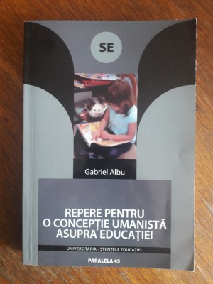 Repere pentru o conceptie umanista asupra educatiei - Gabriel Albu foto