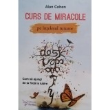 Alan Cohen - Curs de miracole pe intelesul tuturor (Editia: 2017)