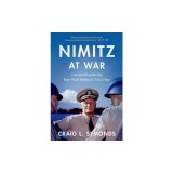 Nimitz at War: Command Leadership from Pearl Harbor to Tokyo Bay