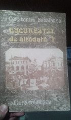 BUCURESTII DE ALTADATA-CONSTANTIN BACALBASA foto