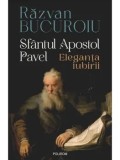 Sfantul Apostol Pavel. Eleganta iubirii/Razvan Bucuroiu