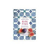Ripe Figs: Recipes and Stories from Turkey, Greece, and Cyprus