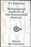 Carte Matematica: MATHEMATICAL METHODS OF TWO DIMENSIONAL ELASTICITY, Autor A.I. KALANDIYA, Editura MIR PUBLISHERS, 1973, Engleza, Cartonata