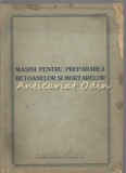 Cumpara ieftin Masini Pentru Prepararea Betoanelor Si Mortarelor - M. Racstain, V. Fonda