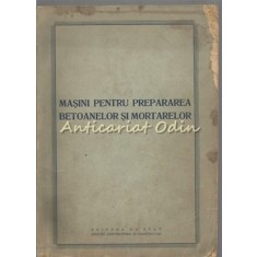 Masini Pentru Prepararea Betoanelor Si Mortarelor - M. Racstain, V. Fonda