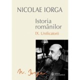 Istoria Romanilor Volumul 9 Unificatorii - Nicolae Iorga