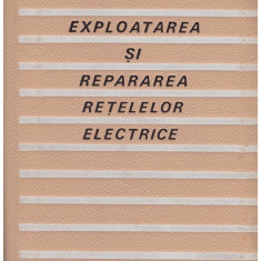 A. Baciu, T. Laszlo - Exploatarea si repararea retelelor electrice - 130588