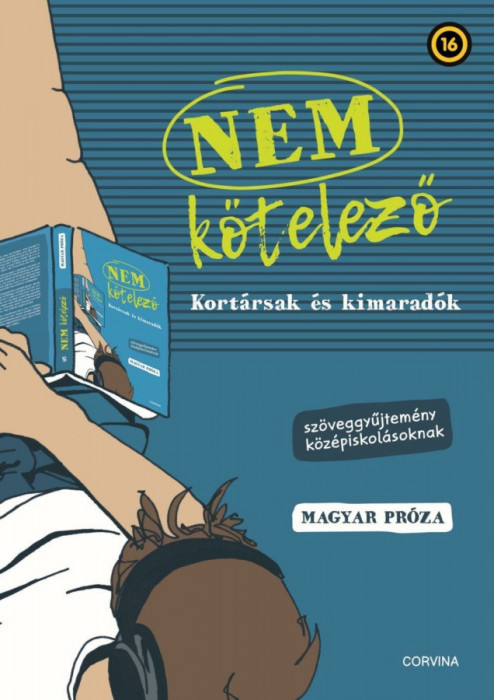 Nem k&ouml;telező - Kort&aacute;rsak &eacute;s kimarad&oacute;k - Sz&ouml;veggyűjtem&eacute;ny k&ouml;z&eacute;piskol&aacute;soknak - magyar pr&oacute;za - Kir&aacute;ly Levente