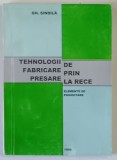 TEHNOLOGII DE FABRICARE PRIN PRESARE LA RECE , ELEMENTE DE PROIECTARE de GH. SINDILA , 1999