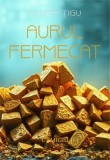 Aurul fermecat - Paperback brosat - Cișmigiu Books